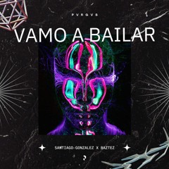Santiago González, Baztez - Vamo A Bailar | PVRGVS