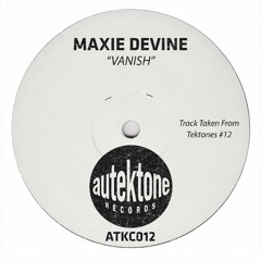 Maxie Devine "Vanish" (Original Mix)(Preview)(Taken from Tektones #12)(Out Now)