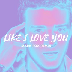 Like I Love You - Mark Fox Remix
