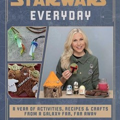read✔ Star Wars Everyday: A Year of Activities, Recipes, and Crafts from a Galaxy Far, Far Away