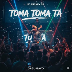 Mc Mickey Sp Toma Toma Tá Dj Gustavo 2020(MP3_160K).mp3