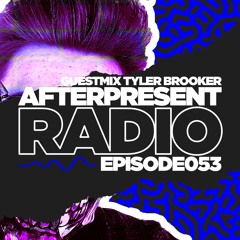 Afterpresent Radio Episode 053 | Tyler Brooker