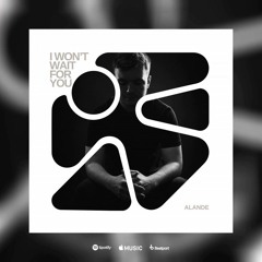 Alande - I Won't Wait For You