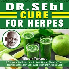 View PDF Dr. Sebi Cure for Herpes: A Complete Guide on How to Cure Herpes Simplex Virus Treatment Us