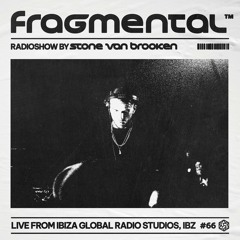 The Fragmental Radioshow #66 With Stone Van Brooken (Live From Ibiza Global Radio Studios)