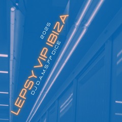 DJ D.A.M.S.77 DICE Lepsy VIP IBIZA 2025