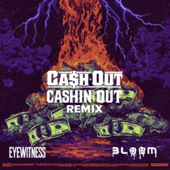 Cash Out - Cashin' Out (BLOOM & EYEWITNESS remix)