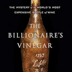 [Free] EBOOK 🖋️ The Billionaire's Vinegar: The Mystery of the World's Most Expensive