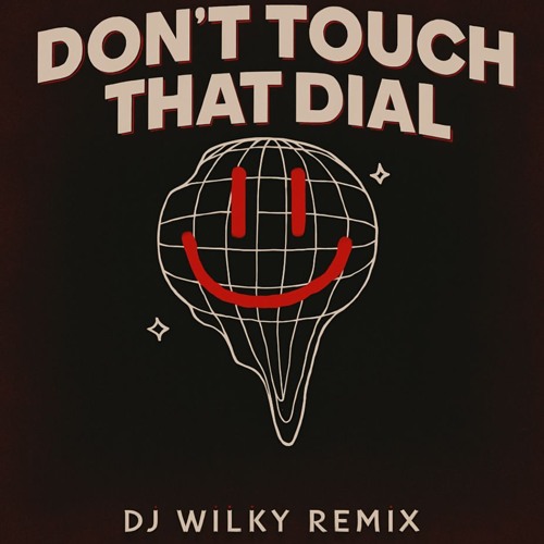 Dont Touch That Dial (WILKY Remix)