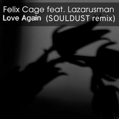 Felix Cage Feat. Lazarusman - Love Again (Souldust Remix)