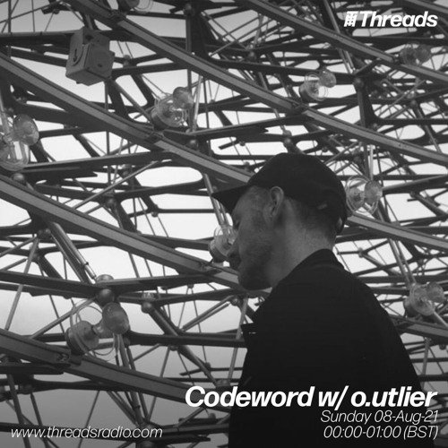 Codeword w/ o.utlier (Threads Radio - 8 Aug 2021)