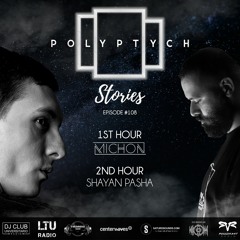 Polyptych Stories | Episode #108 (1h - Michon, 2h - Shayan Pasha)