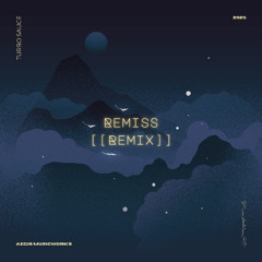Remiss [[REMIX]]