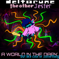 [Deltarune: The Other Jester] - A WORLD IN THE DARK (but like cool or smth)