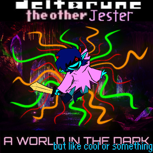 [Deltarune: The Other Jester] - A WORLD IN THE DARK (but like cool or smth)