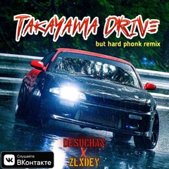 Desuchan - Takayama Drive(phnk Rmx)