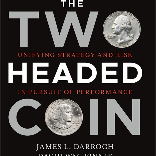 (DOWNLOAD) The Two Headed Coin: Unifying Strategy and Risk in Pursuit of Perform