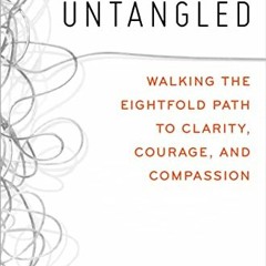[Get] [EPUB KINDLE PDF EBOOK] Untangled: Walking the Eightfold Path to Clarity, Coura