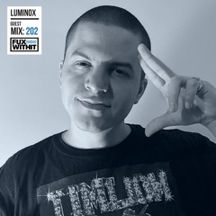 FUXWITHIT Guest Mix: 202 - Luminox