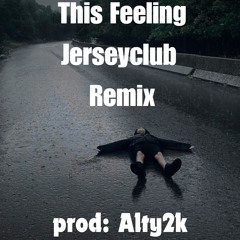 This Feeling @Alty2k(Jerseyclub Remix) #Jerseyclub