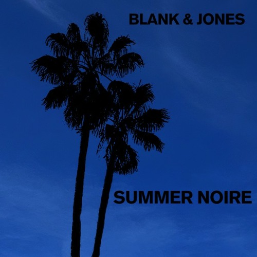 Stream summer noire by blank jones listen online for free on soundcloud