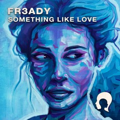FR3ADY - Something Like Love [FREE DOWNLOAD]