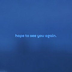 hope to see you again by antent — but it's a + slowed version.
