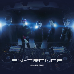EN-TRANCE / Alpha RESI5TANCE (crossfade)