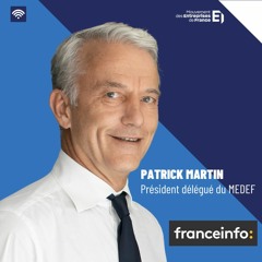 Patrick Martin - Medef - France Info