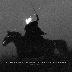 SI NO ME DAS JUSTCIA LA TOMO EN MIS MANOS