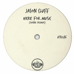 ATK086 - Jason Cluff  "Here For Music" (Dank Remix)(Preview)(Autektone Records)(Out Now)