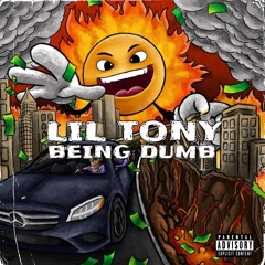 Lil Tony - Being Dumb (Archive Reuploaded)