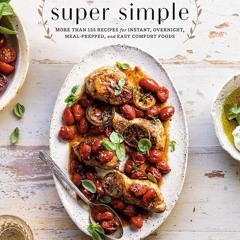 ⚡Read🔥PDF Half Baked Harvest Super Simple: More Than 125 Recipes for Instant, Overnight, Meal-P