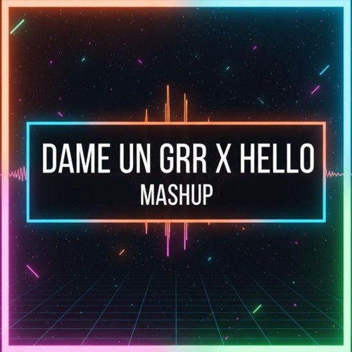 Hello & Dame un GRR (Gonkas Mashup)