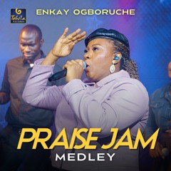 Enkay Ogboruche- Praise Jam Medley