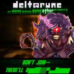 DON'T JOIN-- THERE'LL B▇▓░▚▟▇▇ - [Deltarune; The Same Same Same Other Puppet]