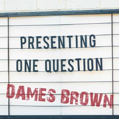 One Question -by: Dames Brown