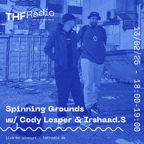 Spinning Grounds I w/ Irshaad & Cody Losper @THF Radio, 13/02/25