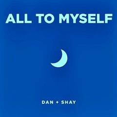 all to myself - dan + shay remix