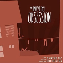 (Slowed) An Unhealthy Obsession-The Blake Robinson Synthetic Orchestra