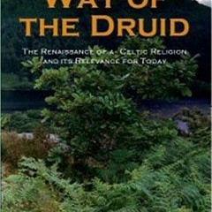 [Free] KINDLE 🖋️ Way of the Druid: Renaissance of a Celtic Religion and its Relevanc