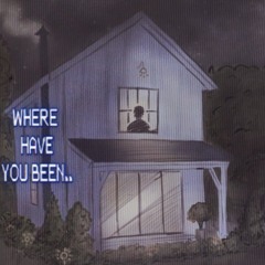 WHERE HAVE YOU BEEN..