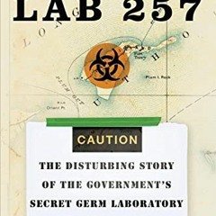 [Read] [KINDLE PDF EBOOK EPUB] Lab 257: The Disturbing Story of the Government's Secr