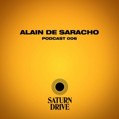 Saturn Drive Podcast 006 - Alain de Saracho