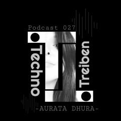 Aurata Dhura @ Technotreiben Podcast 027