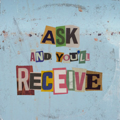 Ask & You'll Receive