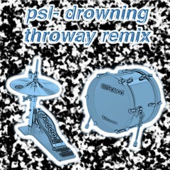 psl - drowning (throway remix)