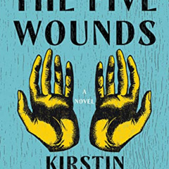 [ACCESS] KINDLE 📪 The Five Wounds: A Novel by  Kirstin Valdez Quade [EPUB KINDLE PDF