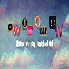 "Ow Ow" w/ WhiteBoy, Jhowisdead666, Nak