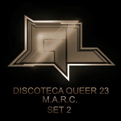 Discoteca Queer 23 - M.A.R.C. Set 2